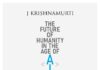 The Prophetic Vision of J. Krishnamurti on Ai’s Impact On Humanity: Released as a Free-To-Download Digital Booklet The Krishnamurti Foundation India, free-to-download digital booklet, The Future of Humanity in the Age of AI, J. Krishnamurti,