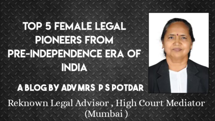 Top 5 Female Legal Pioneers from Pre-Independence Era of India Adv Praful S Potdar