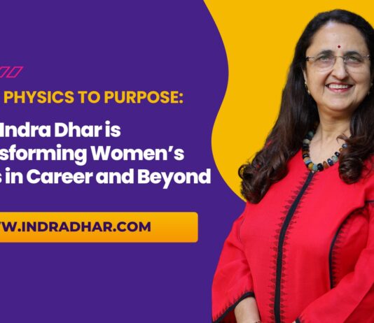 From Physics to Purpose: How Indra Dhar is Transforming Women’s Lives in Career and Beyond