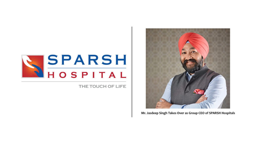 Jasdeep Singh Takes Over as Group CEO of SPARSH Hospitals, to Drive ...