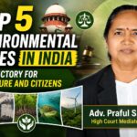 Top 5 Environmental Cases in India – A Victory for Nature and Citizens :Adv. Praful S. Potdar,High Court Mediator, Mumbai Adv. Praful S. Potdar,