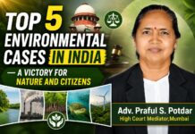 Top 5 Environmental Cases in India – A Victory for Nature and Citizens :Adv. Praful S. Potdar,High Court Mediator, Mumbai Adv. Praful S. Potdar,