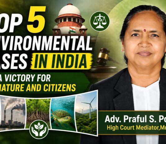 Top 5 Environmental Cases in India – A Victory for Nature and Citizens :Adv. Praful S. Potdar,High Court Mediator, Mumbai Adv. Praful S. Potdar,